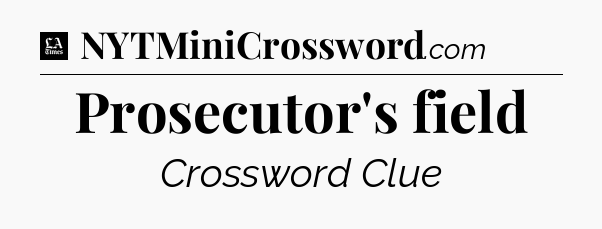 Prosecutor's field - LA Times Crossword