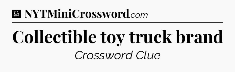 Collectible toy truck brand - LA Times Crossword