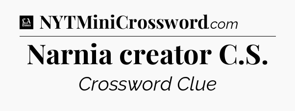 Narnia creator C.S - LA Times Crossword