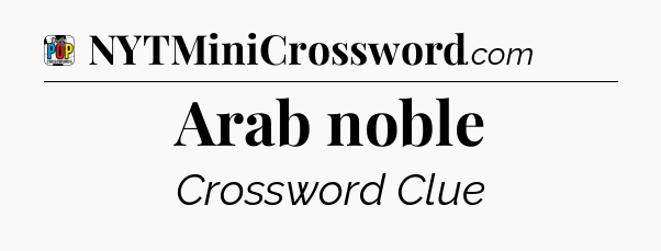 Arab noble Crossword Clue