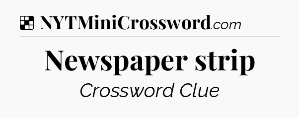 Solution: Newspaper strip - NYT Crossword