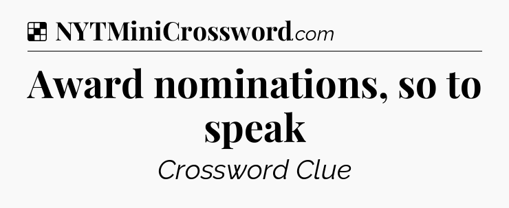 Solution: Award nominations, so to speak - NYT Crossword