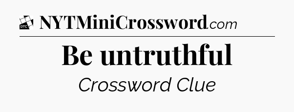 Be untruthful - Daily Themed Classic Crossword