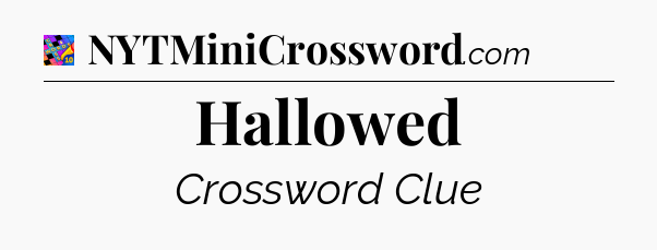 Hallowed Crossword Clue