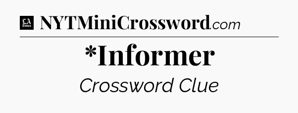 *Informer - LA Times Crossword