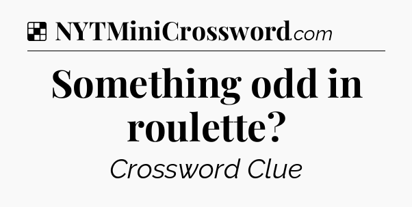 Solution: Something odd in roulette - NYT Crossword