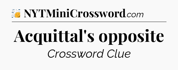 Acquittal's opposite - 7 Little Words