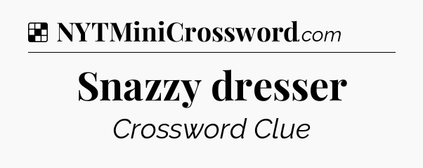 Solution: Snazzy dresser - NYT Crossword