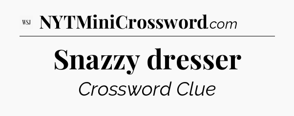 Snazzy dresser - WSJ Crossword