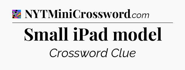 Small iPad model Crossword Clue