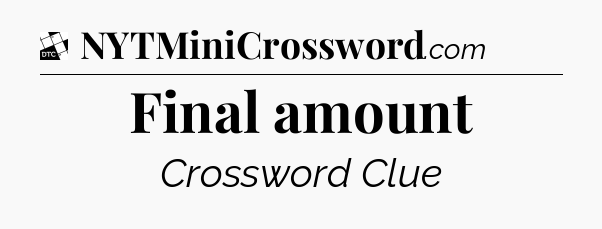 Final amount - Daily Themed Mini Crossword