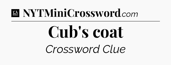 Cub's coat - LA Times Crossword
