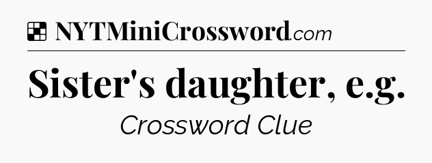 Solution: Sister's daughter, e.g - NYT Crossword