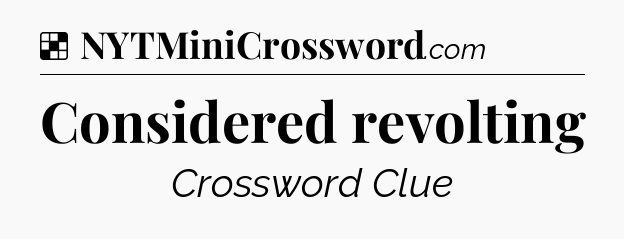 Solution: Considered revolting - NYT Crossword
