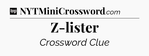 Z-lister Crossword Clue
