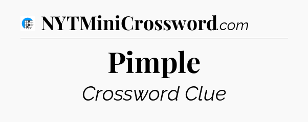 Pimple Crossword Clue