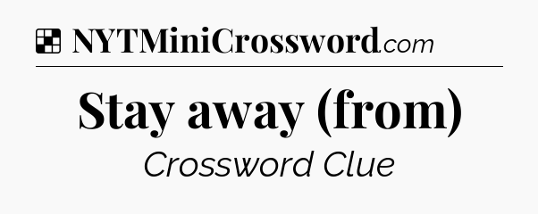Solution: Stay away (from) - NYT Crossword