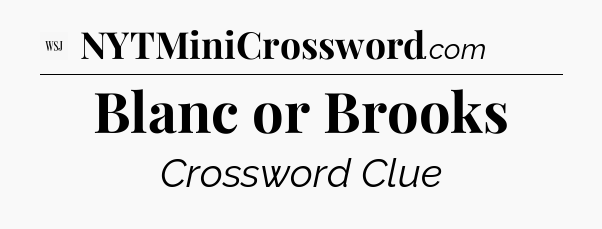 Blanc or Brooks - WSJ Crossword