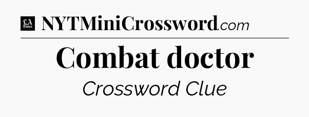 Combat doctor - LA Times Crossword