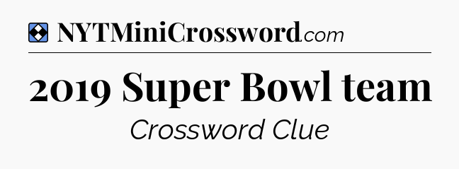 Solution: 2019 Super Bowl team - NYT Mini Crossword