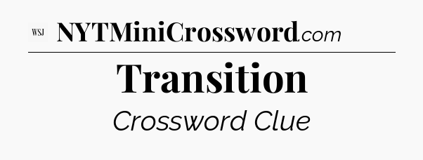 Transition - WSJ Crossword