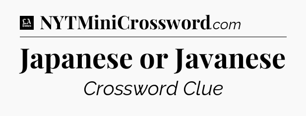 Japanese or Javanese - LA Times Crossword