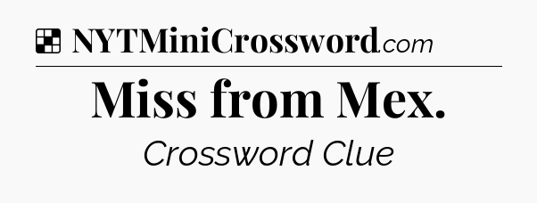 Solution: Miss from Mex - NYT Crossword