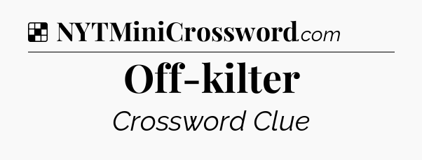 Solution: Off-kilter - NYT Crossword