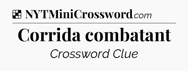 Solution: Corrida combatant - NYT Crossword