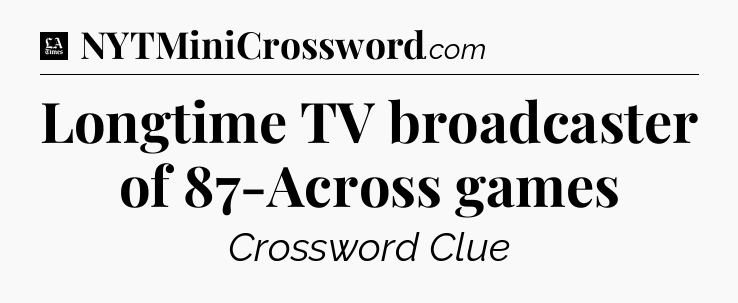 Longtime TV broadcaster of 87-Across games - LA Times Crossword
