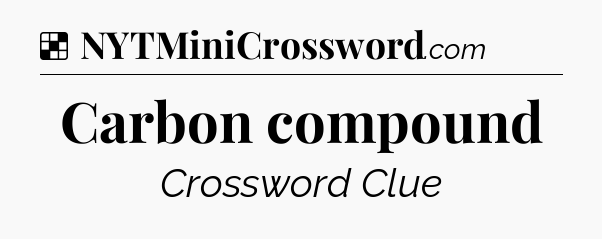 Solution: Carbon compound - NYT Crossword