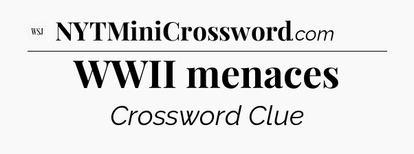 WWII menaces - WSJ Crossword