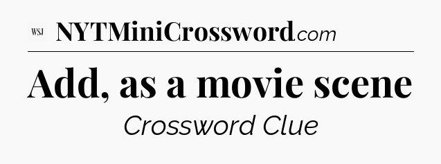 Add, as a movie scene - WSJ Crossword
