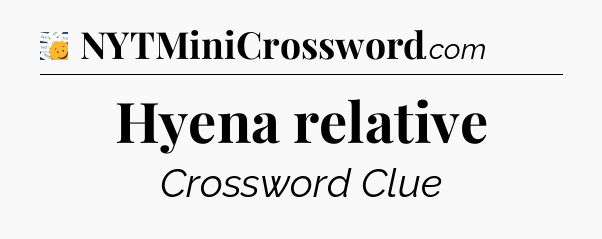 Hyena relative - 7 Little Words