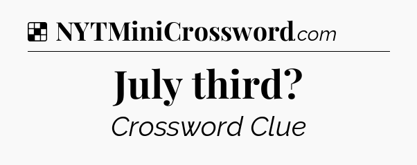 Solution: July third - NYT Crossword