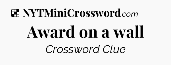 Solution: Award on a wall - NYT Crossword