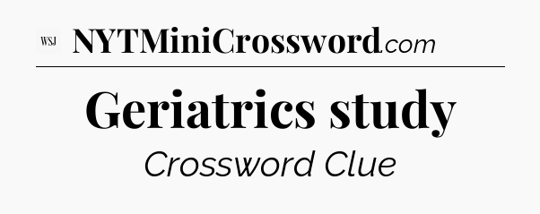 Geriatrics study - WSJ Crossword