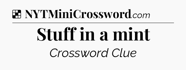 Solution: Stuff in a mint - NYT Crossword