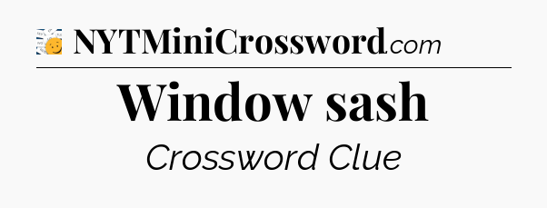 Window sash - 7 Little Words