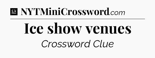 Ice show venues - LA Times Crossword