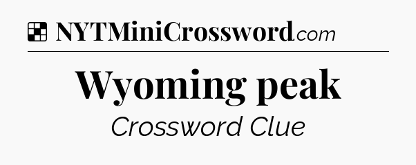 Solution: Wyoming peak - NYT Crossword