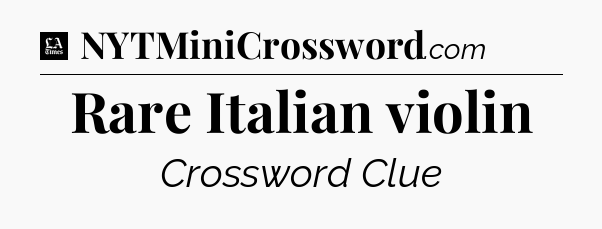 Rare Italian violin - LA Times Crossword