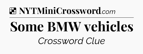 Solution: Some BMW vehicles - NYT Crossword