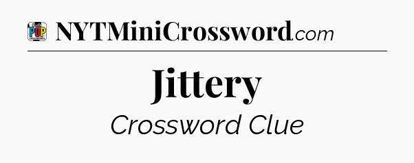 Jittery Crossword Clue