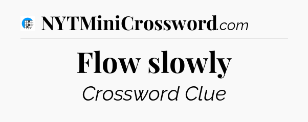 Flow slowly Crossword Clue