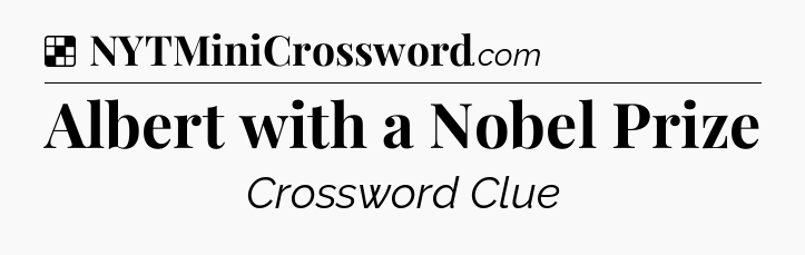 Solution: Albert with a Nobel Prize - NYT Crossword
