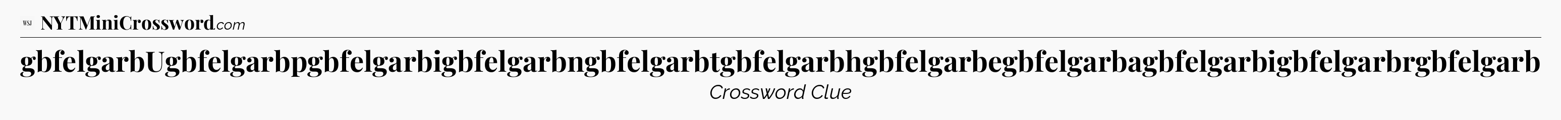 gbfelgarbUgbfelgarbpgbfelgarbigbfelgarbngbfelgarbtgbfelgarbhgbfelgarbegbfelgarbagbfelgarbigbfelgarbrgbfelgarb - WSJ Crossword
