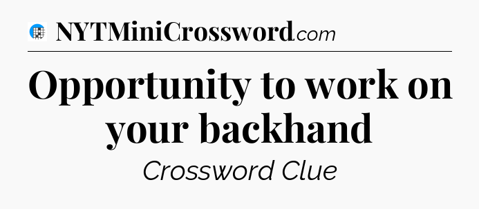 Opportunity to work on your backhand Crossword Clue