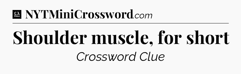 Shoulder muscle, for short - LA Times Crossword