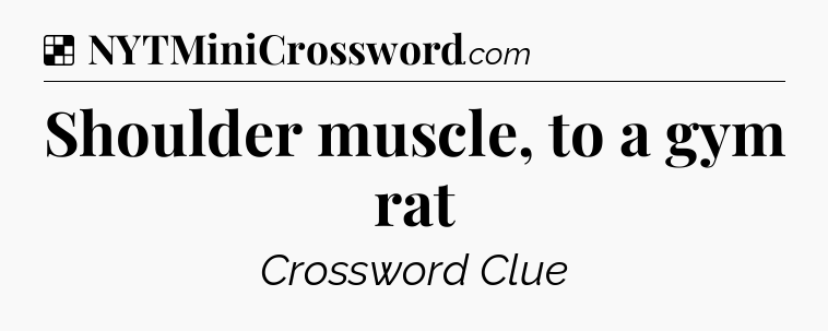 Solution: Shoulder muscle, to a gym rat - NYT Crossword
